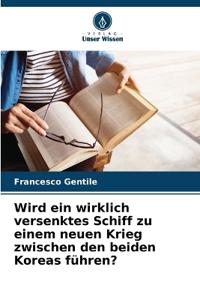 Wird ein wirklich versenktes Schiff zu einem neuen Krieg zwischen den beiden Koreas führen?