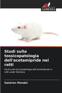 Studi sulla tossicopatologia dell'acetamipride nei ratti