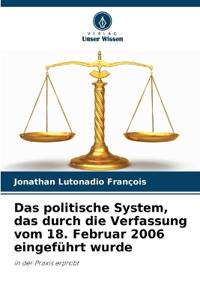 Das politische System, das durch die Verfassung vom 18. Februar 2006 eingeführt wurde