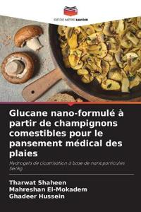 Glucane nano-formulé à partir de champignons comestibles pour le pansement médical des plaies