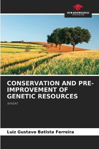 Conservation and Pre-Improvement of Genetic Resources