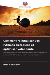 Comment réinitialiser vos rythmes circadiens et optimiser votre santé
