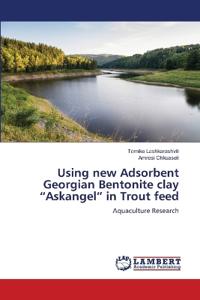 Using new Adsorbent Georgian Bentonite clay "Askangel" in Trout feed