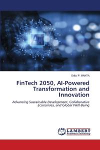 FinTech 2050, AI-Powered Transformation and Innovation