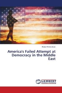 America's Failed Attempt at Democracy in the Middle East