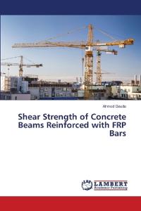 Shear Strength of Concrete Beams Reinforced with FRP Bars