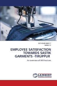 Employee Satisfaction Towards Sastik Garments -Tiruppur