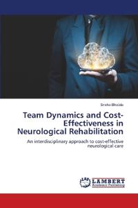 Team Dynamics and Cost-Effectiveness in Neurological Rehabilitation