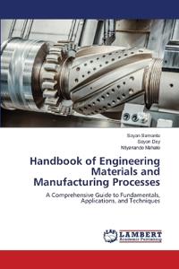 Handbook of Engineering Materials and Manufacturing Processes