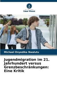 Jugendmigration im 21. Jahrhundert versus Grenzbeschränkungen