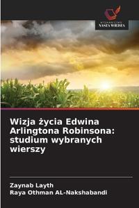 Wizja zycia Edwina Arlingtona Robinsona