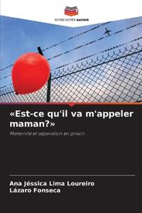 Est-ce qu'il va m'appeler maman?