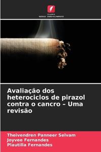 Avaliação dos heterociclos de pirazol contra o cancro - Uma revisão