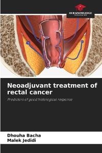 Neoadjuvant treatment of rectal cancer