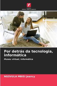 Por detrás da tecnologia, informática