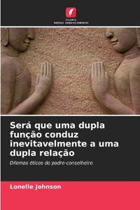 Será que uma dupla função conduz inevitavelmente a uma dupla relação