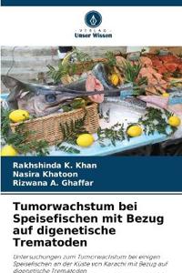 Tumorwachstum bei Speisefischen mit Bezug auf digenetische Trematoden