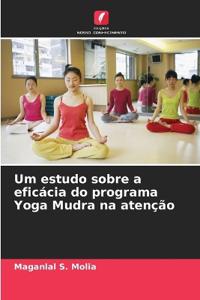 Um estudo sobre a eficácia do programa Yoga Mudra na atenção