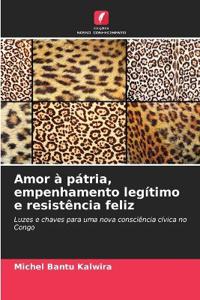 Amor à pátria, empenhamento legítimo e resistência feliz