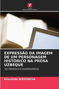 Expressão Da Imagem de Um Personagem Histórico Na Prosa Uzbeque