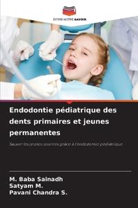 Endodontie pédiatrique des dents primaires et jeunes permanentes