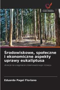 Środowiskowe, spoleczne i ekonomiczne aspekty uprawy eukaliptusa