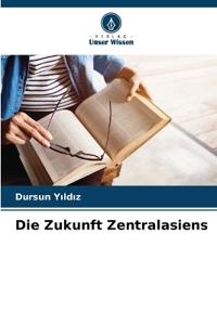 Die Zukunft Zentralasiens