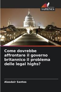 Come dovrebbe affrontare il governo britannico il problema delle legal highs?