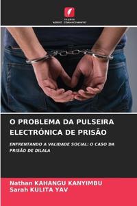 O Problema Da Pulseira Electrónica de Prisão