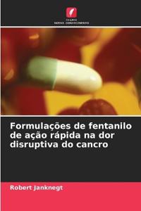 Formulações de fentanilo de ação rápida na dor disruptiva do cancro