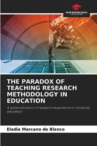 The Paradox of Teaching Research Methodology in Education