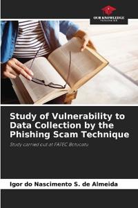 Study of Vulnerability to Data Collection by the Phishing Scam Technique