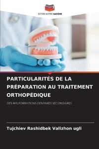 Particularités de la Préparation Au Traitement Orthopédique