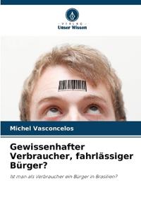 Gewissenhafter Verbraucher, fahrlässiger Bürger?