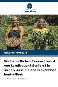 Wirtschaftliches Empowerment von Landfrauen? Stellen Sie sicher, dass sie das Einkommen kontrolliert
