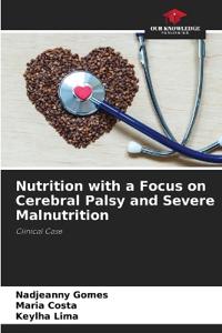 Nutrition with a Focus on Cerebral Palsy and Severe Malnutrition