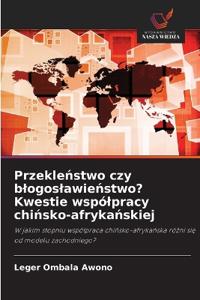 Przeklenstwo czy blogoslawienstwo? Kwestie wspólpracy chinsko-afrykanskiej