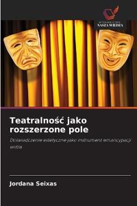 Teatralnosc jako rozszerzone pole