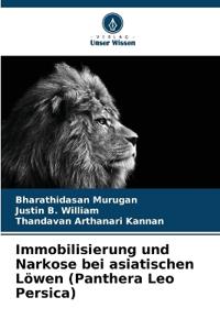 Immobilisierung und Narkose bei asiatischen Löwen (Panthera Leo Persica)