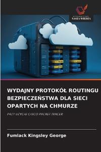 Wydajny Protokól Routingu BezpieczeŃstwa Dla Sieci Opartych Na Chmurze