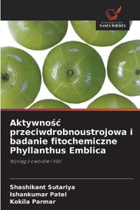 Aktywnośc przeciwdrobnoustrojowa i badanie fitochemiczne Phyllanthus Emblica