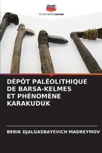 Dépôt Paléolithique de Bars?-Kelmes Et Phénomène Karakuduk