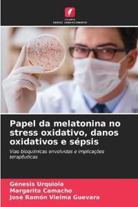Papel da melatonina no stress oxidativo, danos oxidativos e sépsis