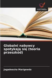 Globalni nabywcy spotykaja sie (teoria przeszkód)