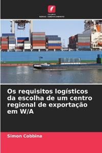 Os requisitos logísticos da escolha de um centro regional de exportação em W/A