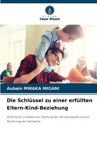 Die Schlüssel zu einer erfüllten Eltern-Kind-Beziehung
