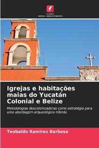 Igrejas e habitações maias do Yucatán Colonial e Belize