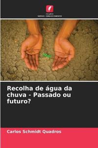 Recolha de água da chuva - Passado ou futuro?