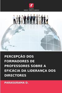 Percepção DOS Formadores de Professores Sobre a Eficácia Da Liderança DOS Directores