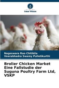 Brolier Chicken Market Eine Fallstudie der Suguna Poultry Farm Ltd, VSKP
